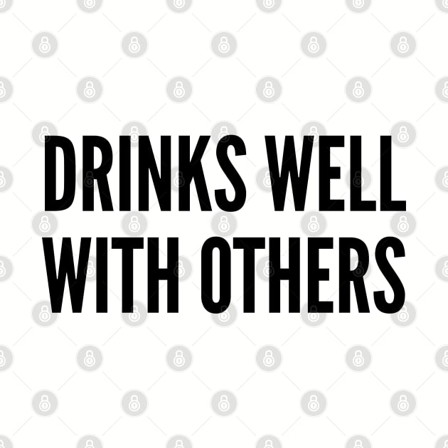 Cute - Drinks Well With Others - Funny joke Statement humor Slogan by sillyslogans