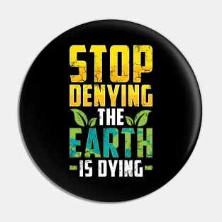 Earth Day Stop Denying The Earth Is Dying Climate Change Pin