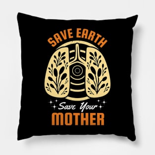 Save Earth Save your Mother Pillow