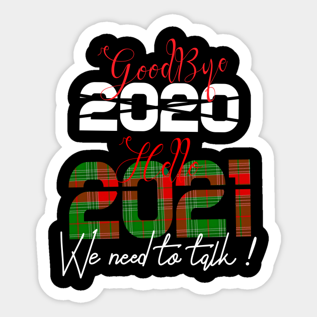 Goodbye 2020 Hello 2021 We Need To Talk Ugly Christmas Gift Sticker Teepublic In this post i'd like to share the best friendship quotes i've found in the past 10+ years. goodbye 2020 hello 2021 we need to talk