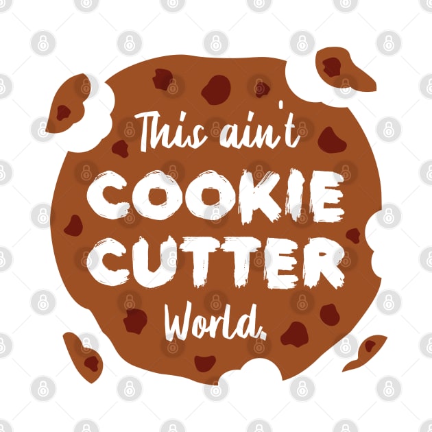 This ain't Cookie Cutter World | Life | Quotes | White by Wintre2