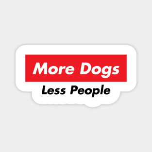 more dogs less people Magnet