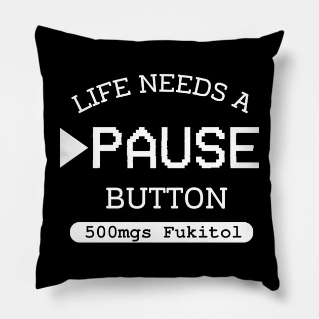 Fukitol 500mgs Life needs pause button Gamer Pillow by CoolFuture