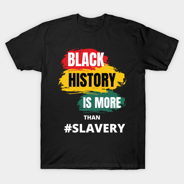 Discover Black History Is More Than Slavery T-Shirt