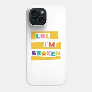 LOL I'm Broken Phone Case