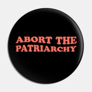 Abort The Patriarchy Pin