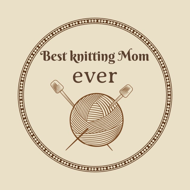 best knitting mom ever by InspirationalDesign