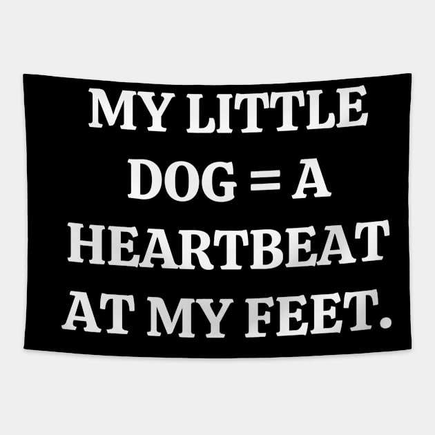 My little dog a heartbeat at my feet Tapestry by Word and Saying