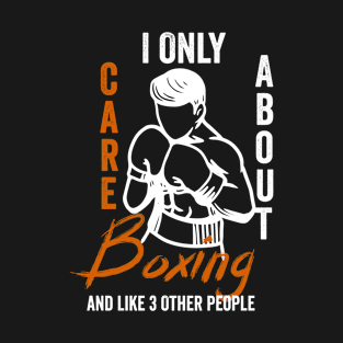 I Only Care About Boxing and Like 3 Other People T-Shirt