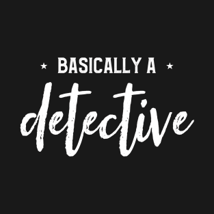 Basically A Detective Funny Crime Show Lovers Fans T-Shirt