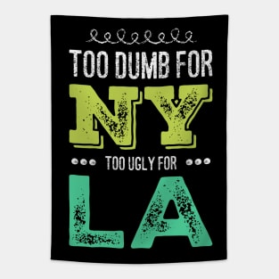 Too dumb for New York Too ugly for Los Angeles funny quotes Tapestry