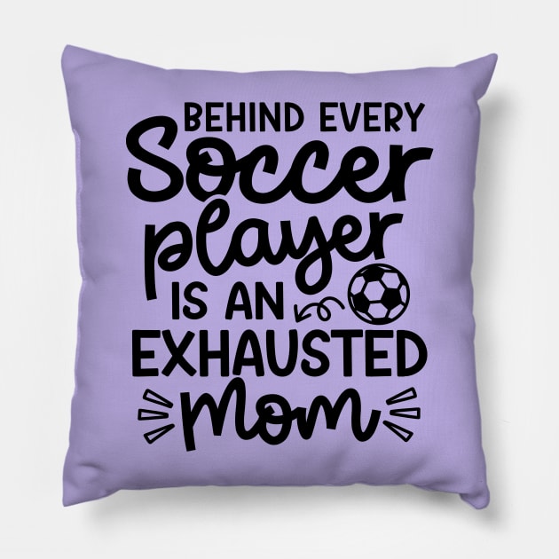 Behind Every Soccer Player Is An Exhausted Mom Boys Girls Cute Funny Pillow by GlimmerDesigns