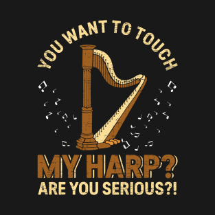 Harp Player Musician Harpist You Want To Touch My Harp T-Shirt