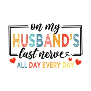 On My Husband's Nerve, Wife Life, Wifey, Husband's Last Nerve T-Shirt