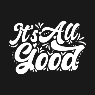 It's All Good T-Shirt