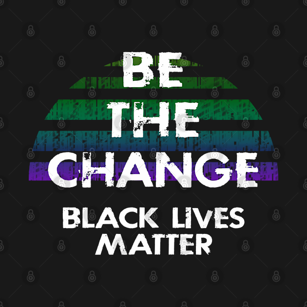 Disover Be the change. Vote against racism. Anti Trump. End police brutality. Fight systemic racism. Black lives matter. No place for racists in politics. Race equality. Standing in solidarity - Be The Change - T-Shirt