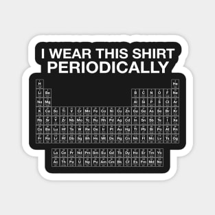 I Wear This Shirt Periodically Magnet