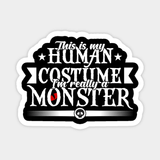 This is my human costume i'm really a monster-Halloweenshirt Magnet