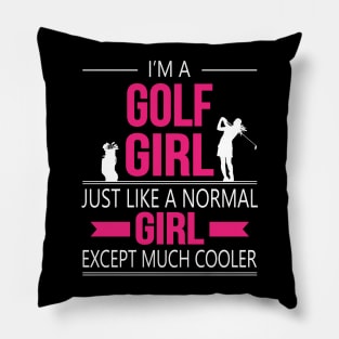 I'm A Golf Girl Just Like A Normal Girl Except Much Cooler Pillow