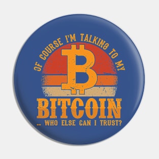 Bitcoin... Who else can I trust? Pin