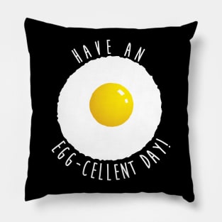 Have An Eggcellent Day! Pillow