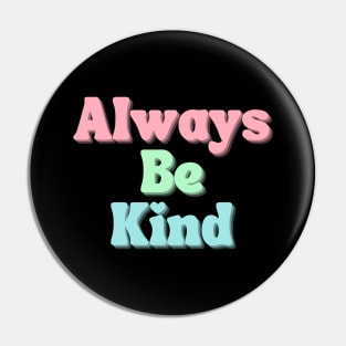 Always Be Kind. Inspirational Saying for Gratitude Pin