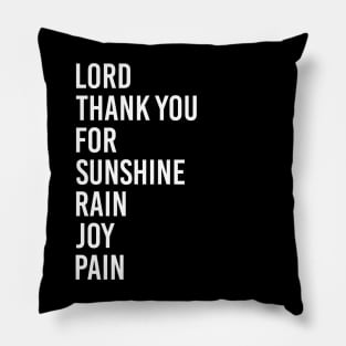 Lord Thank you for Sunshine - Thank you for Rain - Thank you for Joy - Thank you for Pain - It's a beautiful day Pillow