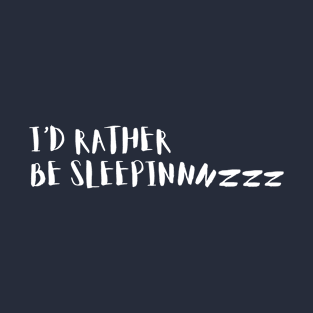 I'd Rather Be Sleeping T-Shirt