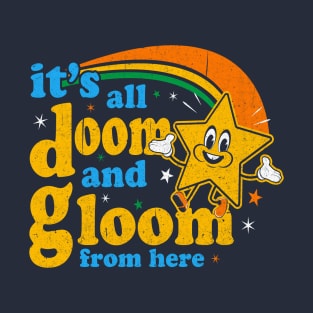 It's All Doom And Gloom From Here T-Shirt