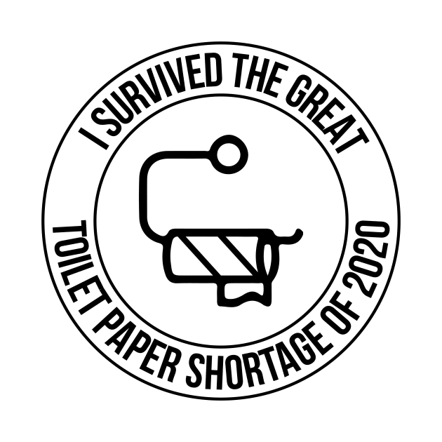 SURVIDED THE GREAT TOILET PAPER SHORTAGE OF 2020 by printonmerch