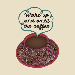 Wake up and smell the coffee T-Shirt