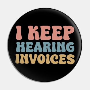 I Keep Hearing Invoices Pin