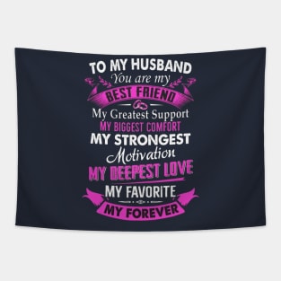 To My Husband You Are My Best Friend My Greatest Support My Biggest Comfort My Strongest Motivation My Deepest Love My Favorite My Forever Tapestry