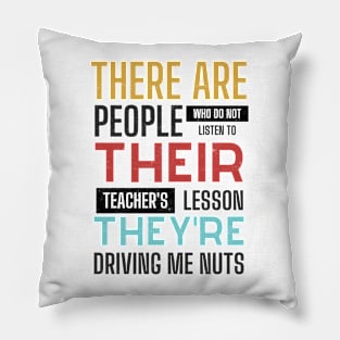 there are people who do not listen to their teacher's lesson Pillow