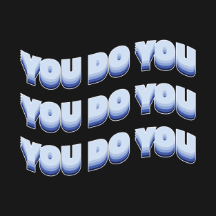 You do you! T-Shirt