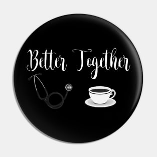 Stethoscope and Coffee Better Together Pin