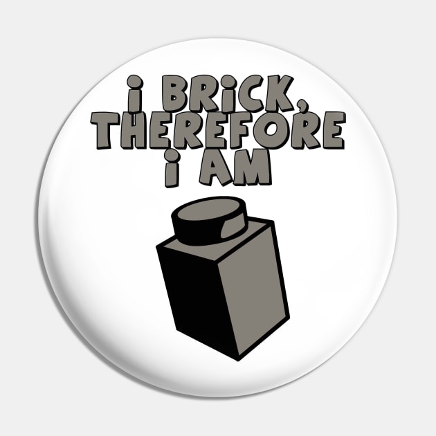 I Brick, Therefore I am Pin by ChilleeW