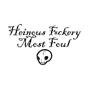 Henious F*ckery Most Foul - Black Outlined Version 2 T-Shirt