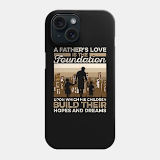 A Father's Love Is The Foundation Upon Which His Hildren Build Their Hopes And Dreamers Phone Case