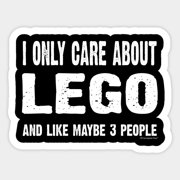 I Only Care About Lego And Maybe 3 People - Lego - Sticker