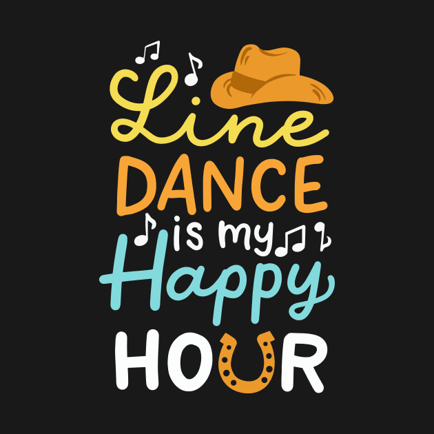 Line Dance Is My Happy Hour by maxcode