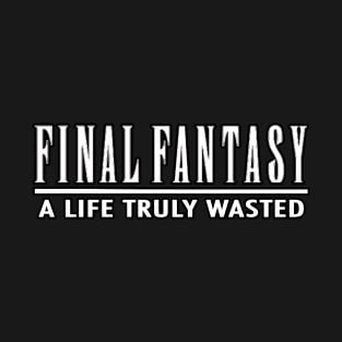 Final Fantasy - A Life Truly Wasted T-Shirt
