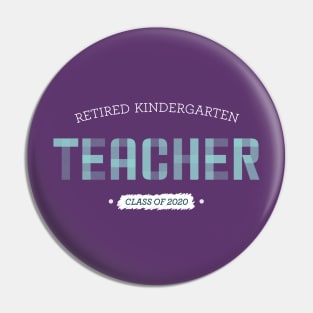 Retired Kindergarten Teacher 2020 Pin