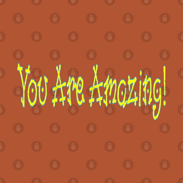 You Are Amazing! - Front by SubversiveWare