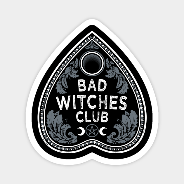 Bad Witches Club - Goth - Occult - Planchette - Witch - Magnet | TeePublic