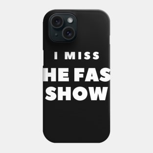 I MISS THE FAST SHOW Phone Case