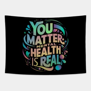 Mental health - You Matter: Mental Health is Real Tapestry