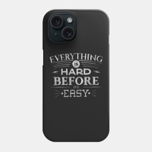 Everything Is Hard Before It's Easy Phone Case