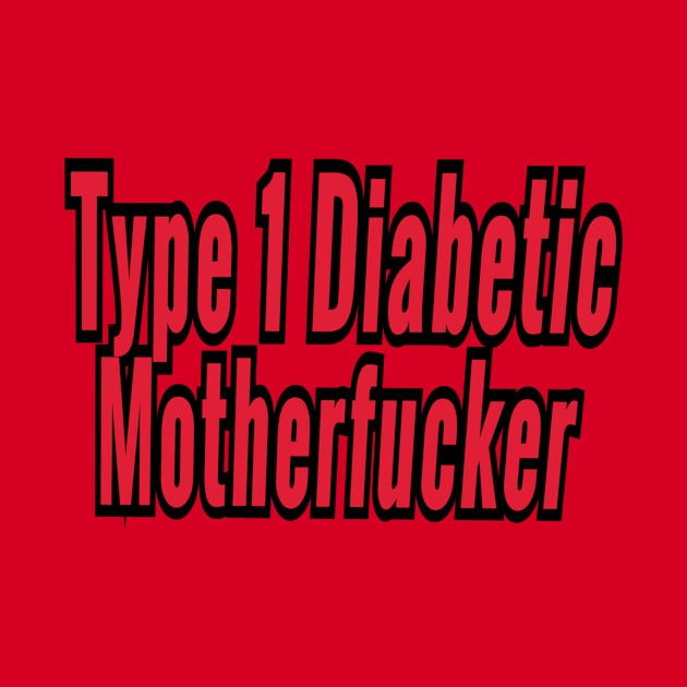 Type 1 Diabetic Motherfucker by Elvira Khan