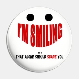 I'm Smiling That Alone Should Scare You Pin